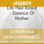 Les Paul Roque - Essence Of Mother cd musicale di Les Paul Roque