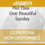 Mel Elias - One Beautiful Sunday cd musicale di Mel Elias