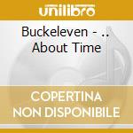 Buckeleven - .. About Time cd musicale di Buckeleven