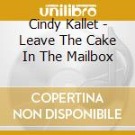 Cindy Kallet - Leave The Cake In The Mailbox cd