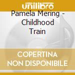 Pamela Mering - Childhood Train cd