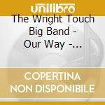 The Wright Touch Big Band - Our Way - A Tribute To The Sinatra Swing Era cd