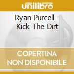 Ryan Purcell - Kick The Dirt cd