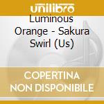 Luminous Orange - Sakura Swirl (Us) cd
