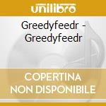 Greedyfeedr - Greedyfeedr cd