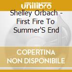 Shelley Orbach - First Fire To Summer'S End cd