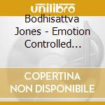 Bodhisattva Jones - Emotion Controlled Oscillator cd