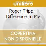 Roger Tripp - Difference In Me cd