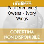 Paul Immanuel Owens - Ivory Wings cd
