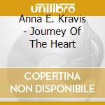 Anna E. Kravis - Journey Of The Heart cd musicale di Anna E. Kravis