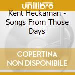 Kent Heckaman - Songs From Those Days cd