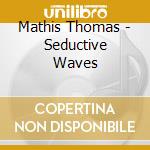 Mathis Thomas - Seductive Waves