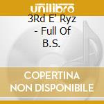 3Rd E' Ryz - Full Of B.S. cd