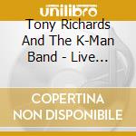 Tony Richards And The K-Man Band - Live Sweat cd musicale di Tony Richards And The K