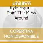 Kyle Esplin - Doin' The Mess Around cd