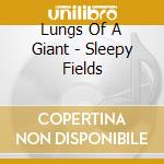 Lungs Of A Giant - Sleepy Fields