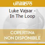 Luke Vajsar - In The Loop