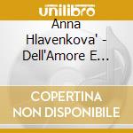 Anna Hlavenkova' - Dell'Amore E Della Morte / O Lasce A Smrti cd musicale di Anna Hlavenkova'