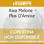 Awa Melone - Plus D'Amour cd musicale di Awa Melone