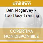 Ben Mcgarvey - Too Busy Framing cd