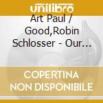 Art Paul / Good,Robin Schlosser - Our Tribute To Shari Elf cd