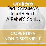 Jack Schauer/A Rebel'S Soul - A Rebel'S Soul Vol 1:  My Sisyphus cd