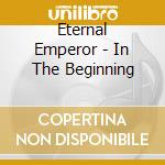 Eternal Emperor - In The Beginning