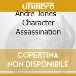 Andre Jones - Character Assassination cd