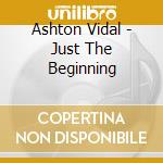 Ashton Vidal - Just The Beginning