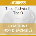 Theo Eastwind - The O cd musicale di Theo Eastwind