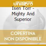 Isen Torr - Mighty And Superior cd