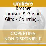 Brother Jamison & Gospel Gifts - Counting My Blessings cd