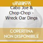 Cabo Joe & Chop-Chop - Wreck Oar Dings cd