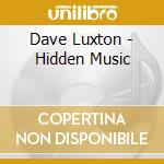 Dave Luxton - Hidden Music cd musicale di Dave Luxton