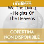 We The Living - Heights Of The Heavens cd