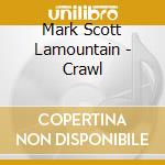 Mark Scott Lamountain - Crawl cd