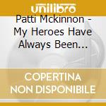 Patti Mckinnon - My Heroes Have Always Been Cowboys