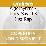 Algorhythm - They Say It'S Just Rap cd