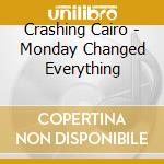 Crashing Cairo - Monday Changed Everything cd