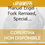 Manuel Engel - Fork Remixed, Special Edition cd musicale di Manuel Engel