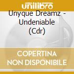 Unyque Dreamz - Undeniable (Cdr) cd musicale di Unyque Dreamz