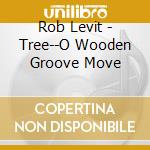 Rob Levit - Tree--O Wooden Groove Move cd musicale di Rob Levit
