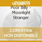 Poor Billy - Moonlight Stranger cd