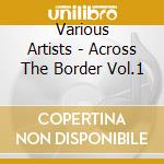 Various Artists - Across The Border Vol.1 cd