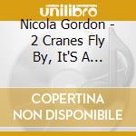 Nicola Gordon - 2 Cranes Fly By, It'S A Gift, Take It cd musicale di Nicola Gordon