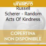 Russell Scherer - Random Acts Of Kindness