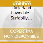 Rick Band Lawndale - Surfabilly Rock cd musicale di Rick Band Lawndale