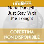 Maria Dangell - Just Stay With Me Tonight cd