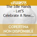 The Idle Hands - Let'S Celebrate A New Time cd