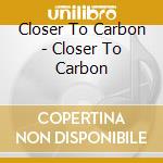 Closer To Carbon - Closer To Carbon cd